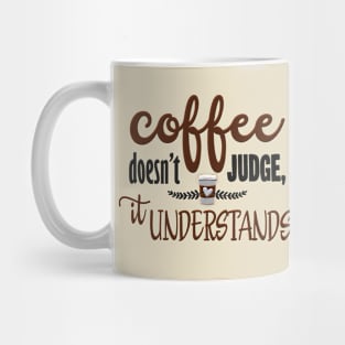 Coffee Doesnt Judge It Understands Mug